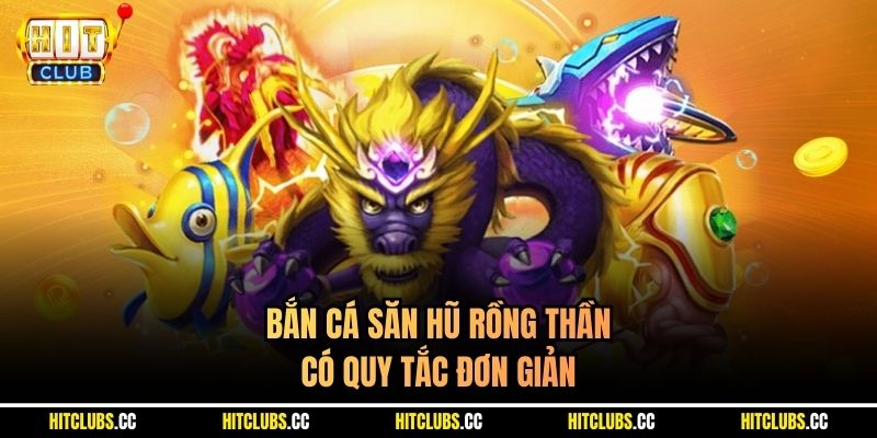 Bắn cá Săn Hũ Rồng Thần có quy tắc đơn giản