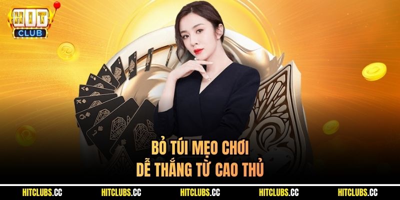 Bỏ túi mẹo chơi dễ thắng từ cao thủ