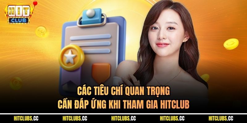 Các tiêu chí quan trọng cần đáp ứng khi tham gia Hitclub