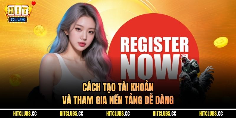 Cách tạo tài khoản và tham gia nền tảng dễ dàng