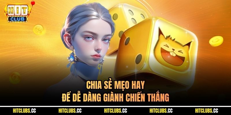 Chia sẻ mẹo hay để dễ dàng giành chiến thắng