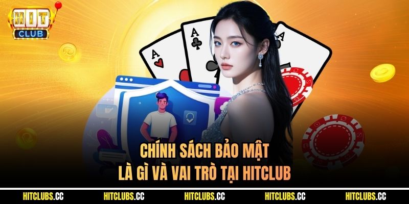 Chính sách bảo mật là gì và vai trò tại Hitclub