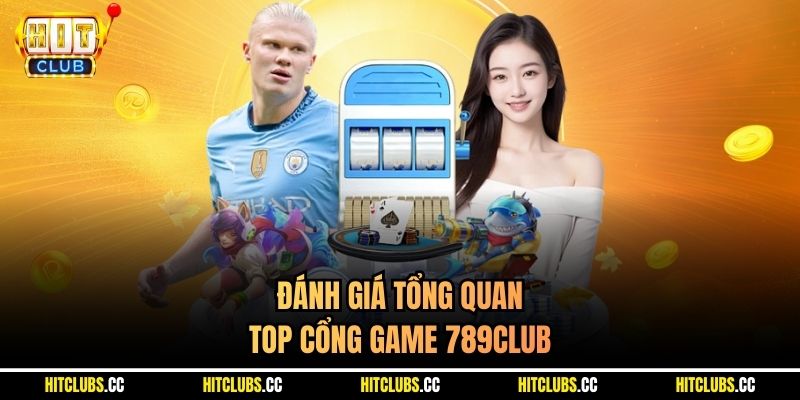 Đánh giá tổng quan top cổng game 789Club