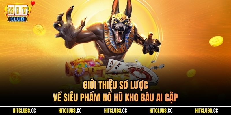 Giới thiệu sơ lược về siêu phẩm Nổ hũ Kho Báu Ai Cập 