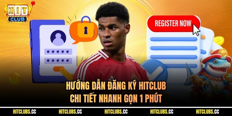 Hướng dẫn đăng ký Hitclub chi tiết nhanh gọn 1 phút