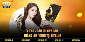 Liêng - Đấu Trí Gay Cấn | Thắng Lớn 100TR Tại Hitclub