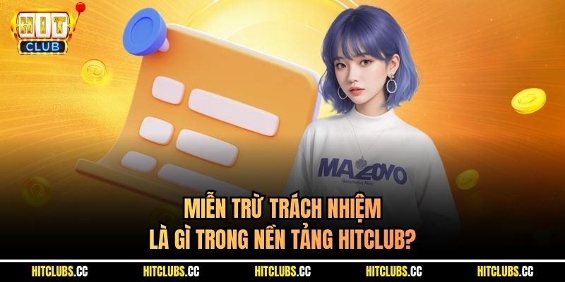 Miễn trừ trách nhiệm là gì trong nền tảng Hitclub?