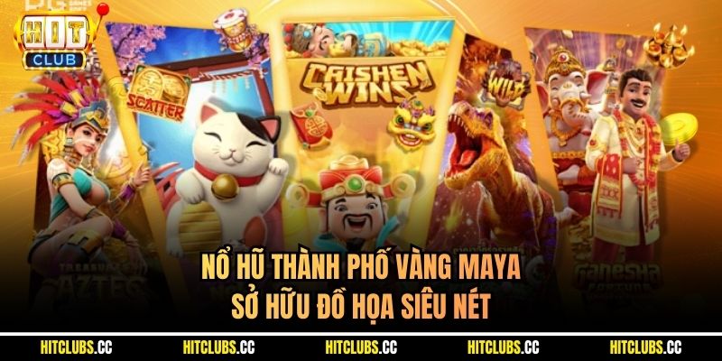 Nổ hũ Thành Phố Vàng Maya sở hữu đồ họa siêu nét