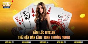 Sâm Lốc Hitclub - Thể Hiện Bản Lĩnh | Rinh Thưởng 100TR