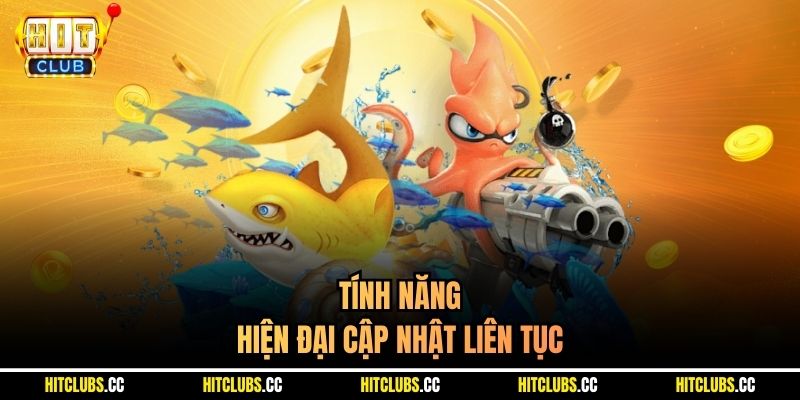 Tính năng hiện đại cập nhật liên tục