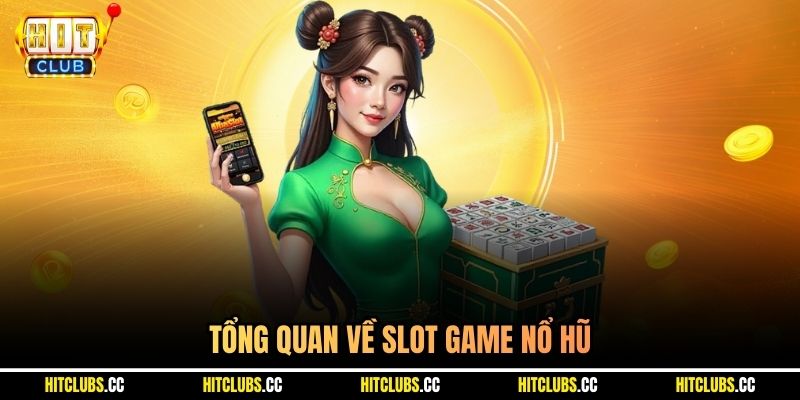 Tổng quan về slot game nổ hũ