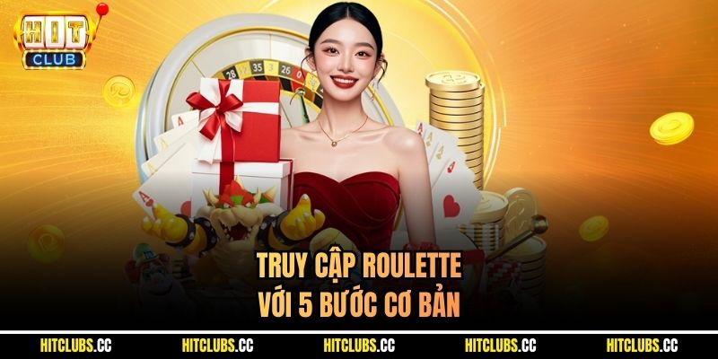 Truy cập Roulette với 5 bước cơ bản